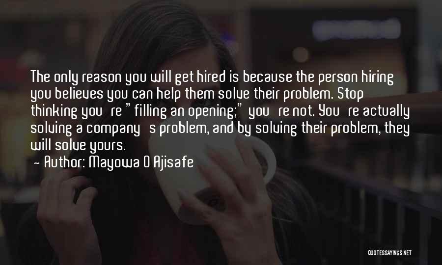 Mayowa O Ajisafe Quotes: The Only Reason You Will Get Hired Is Because The Person Hiring You Believes You Can Help Them Solve Their