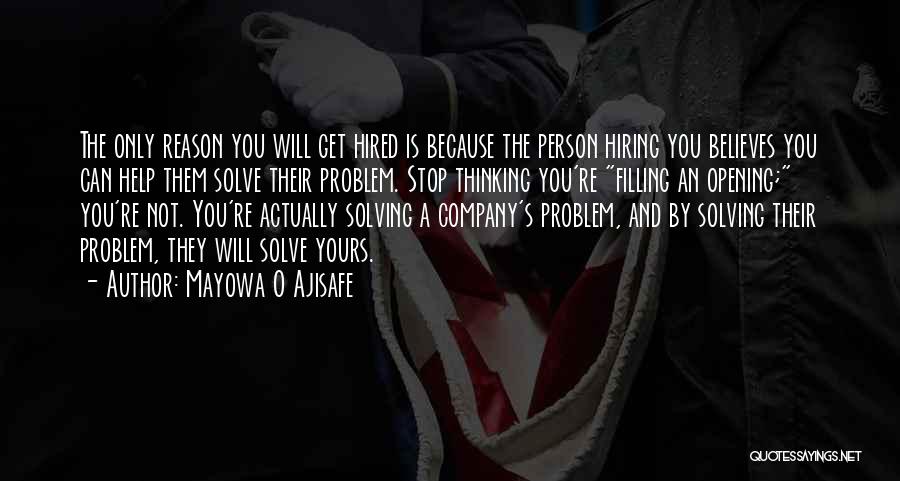 Mayowa O Ajisafe Quotes: The Only Reason You Will Get Hired Is Because The Person Hiring You Believes You Can Help Them Solve Their