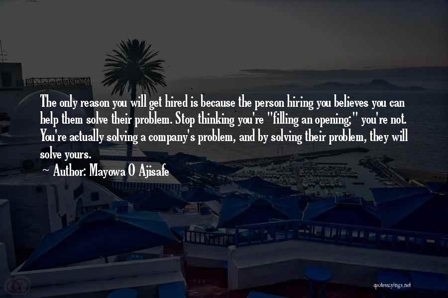 Mayowa O Ajisafe Quotes: The Only Reason You Will Get Hired Is Because The Person Hiring You Believes You Can Help Them Solve Their