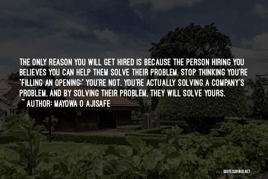 Mayowa O Ajisafe Quotes: The Only Reason You Will Get Hired Is Because The Person Hiring You Believes You Can Help Them Solve Their