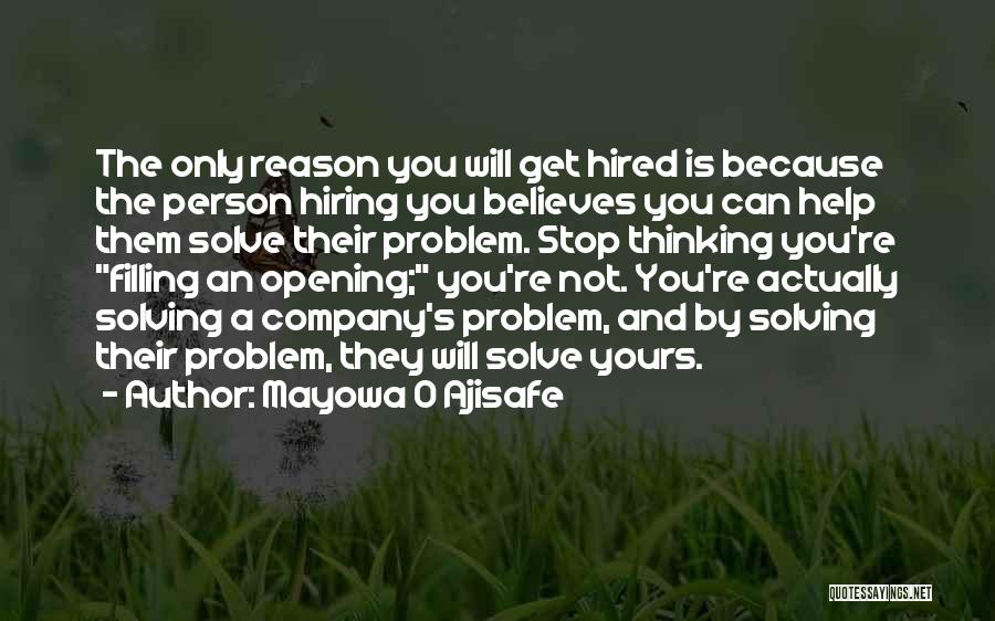 Mayowa O Ajisafe Quotes: The Only Reason You Will Get Hired Is Because The Person Hiring You Believes You Can Help Them Solve Their