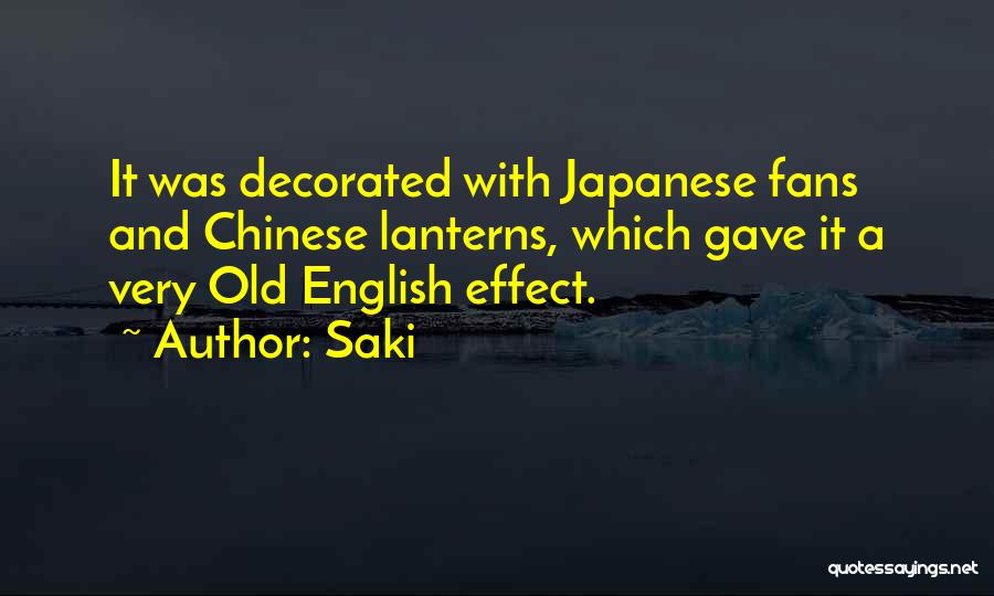 Saki Quotes: It Was Decorated With Japanese Fans And Chinese Lanterns, Which Gave It A Very Old English Effect.