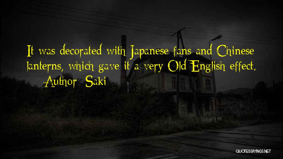 Saki Quotes: It Was Decorated With Japanese Fans And Chinese Lanterns, Which Gave It A Very Old English Effect.