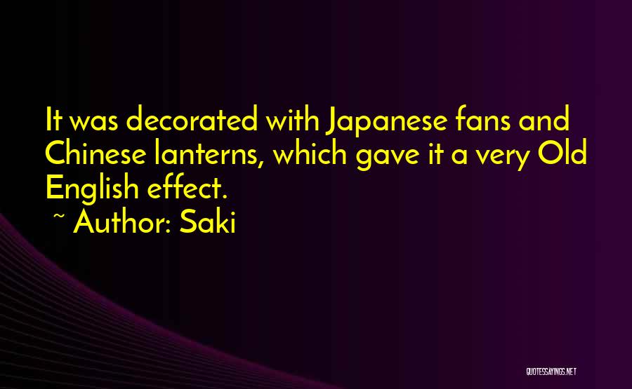 Saki Quotes: It Was Decorated With Japanese Fans And Chinese Lanterns, Which Gave It A Very Old English Effect.