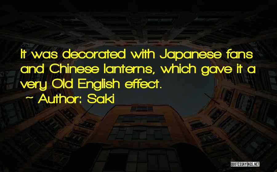 Saki Quotes: It Was Decorated With Japanese Fans And Chinese Lanterns, Which Gave It A Very Old English Effect.