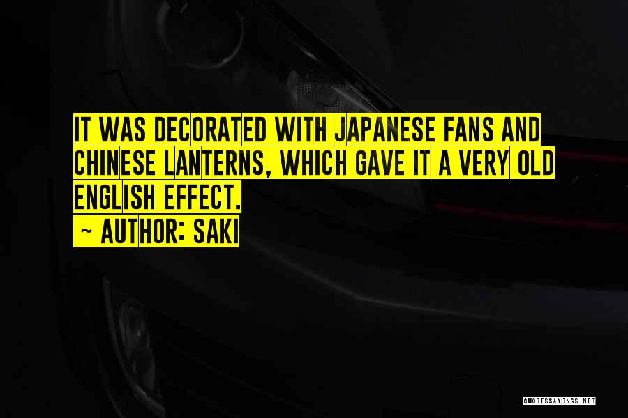 Saki Quotes: It Was Decorated With Japanese Fans And Chinese Lanterns, Which Gave It A Very Old English Effect.