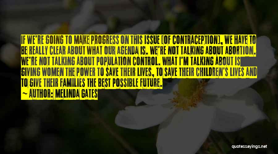 Melinda Gates Quotes: If We're Going To Make Progress On This Issue [of Contraception], We Have To Be Really Clear About What Our