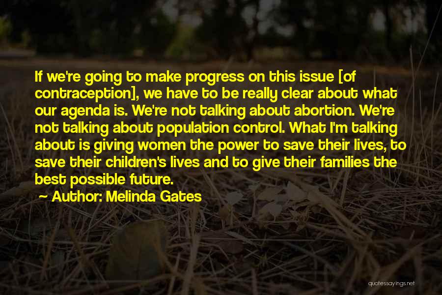 Melinda Gates Quotes: If We're Going To Make Progress On This Issue [of Contraception], We Have To Be Really Clear About What Our