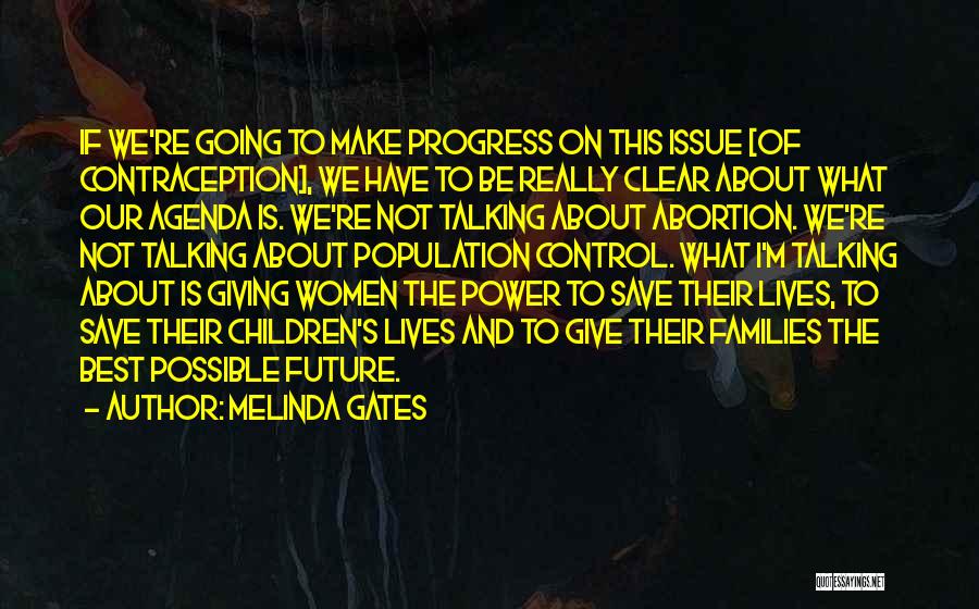 Melinda Gates Quotes: If We're Going To Make Progress On This Issue [of Contraception], We Have To Be Really Clear About What Our