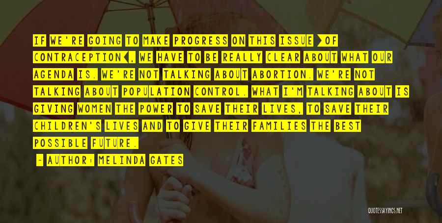 Melinda Gates Quotes: If We're Going To Make Progress On This Issue [of Contraception], We Have To Be Really Clear About What Our