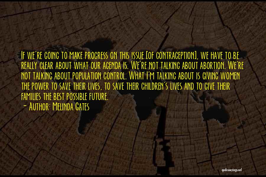 Melinda Gates Quotes: If We're Going To Make Progress On This Issue [of Contraception], We Have To Be Really Clear About What Our