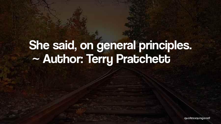 Terry Pratchett Quotes: She Said, On General Principles.