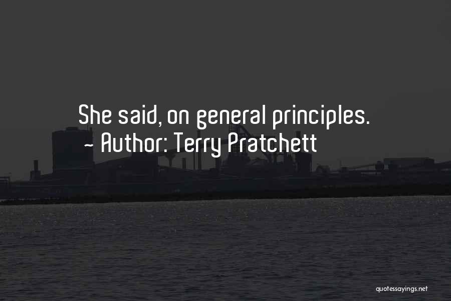 Terry Pratchett Quotes: She Said, On General Principles.