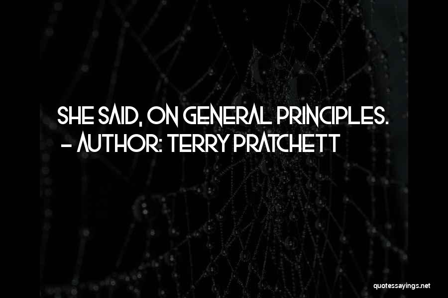 Terry Pratchett Quotes: She Said, On General Principles.