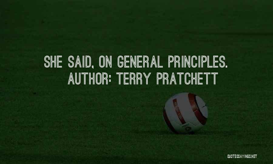 Terry Pratchett Quotes: She Said, On General Principles.