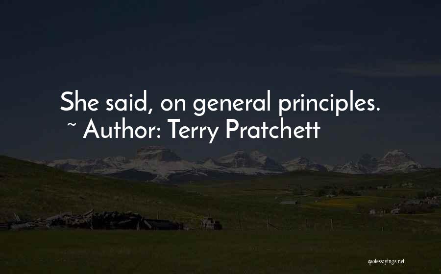 Terry Pratchett Quotes: She Said, On General Principles.