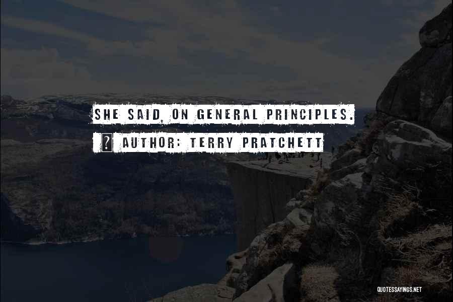 Terry Pratchett Quotes: She Said, On General Principles.