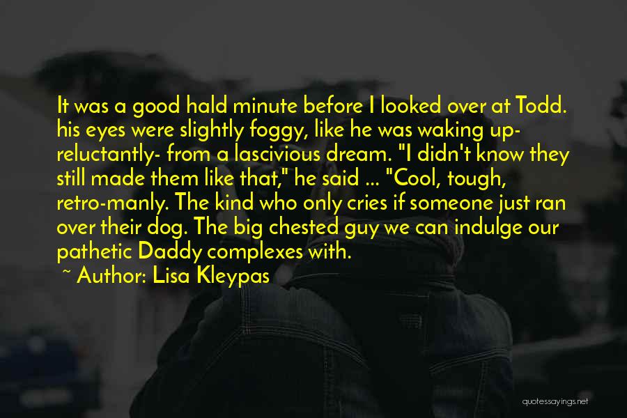 Lisa Kleypas Quotes: It Was A Good Hald Minute Before I Looked Over At Todd. His Eyes Were Slightly Foggy, Like He Was