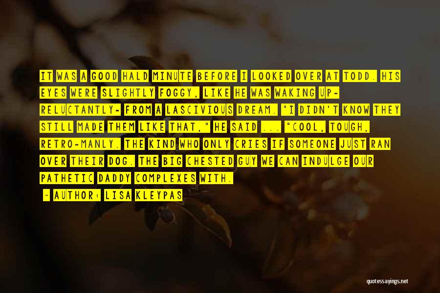 Lisa Kleypas Quotes: It Was A Good Hald Minute Before I Looked Over At Todd. His Eyes Were Slightly Foggy, Like He Was