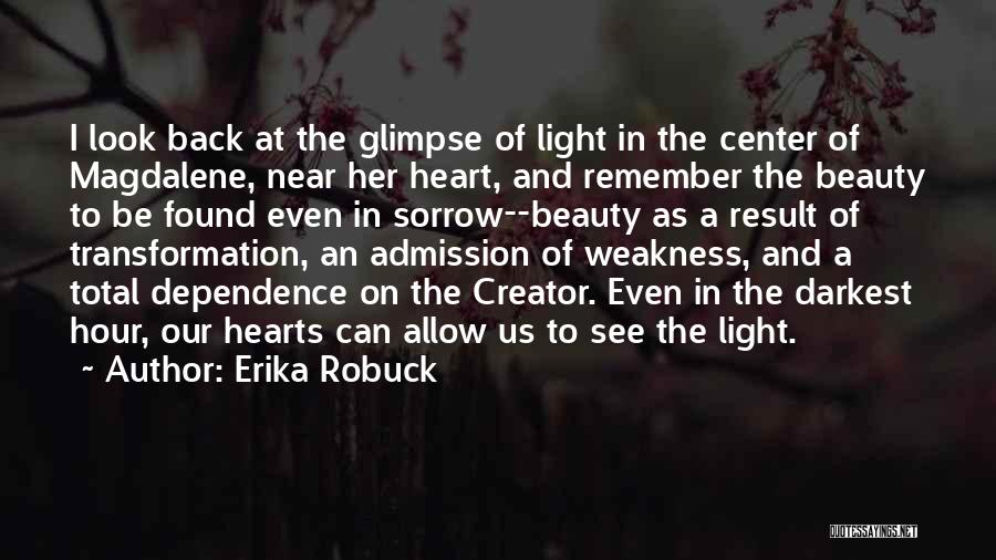 Erika Robuck Quotes: I Look Back At The Glimpse Of Light In The Center Of Magdalene, Near Her Heart, And Remember The Beauty