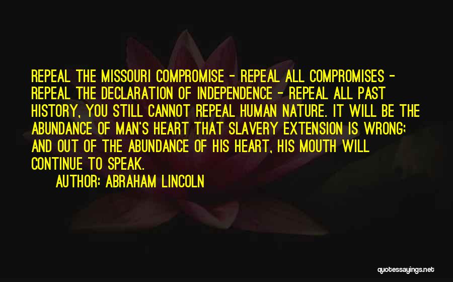 Abraham Lincoln Quotes: Repeal The Missouri Compromise - Repeal All Compromises - Repeal The Declaration Of Independence - Repeal All Past History, You