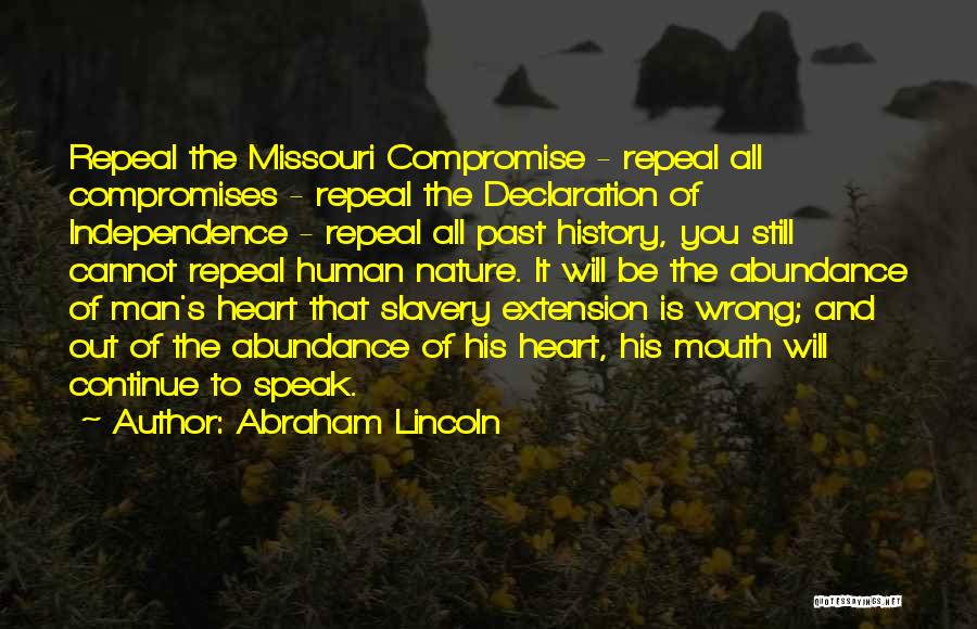 Abraham Lincoln Quotes: Repeal The Missouri Compromise - Repeal All Compromises - Repeal The Declaration Of Independence - Repeal All Past History, You