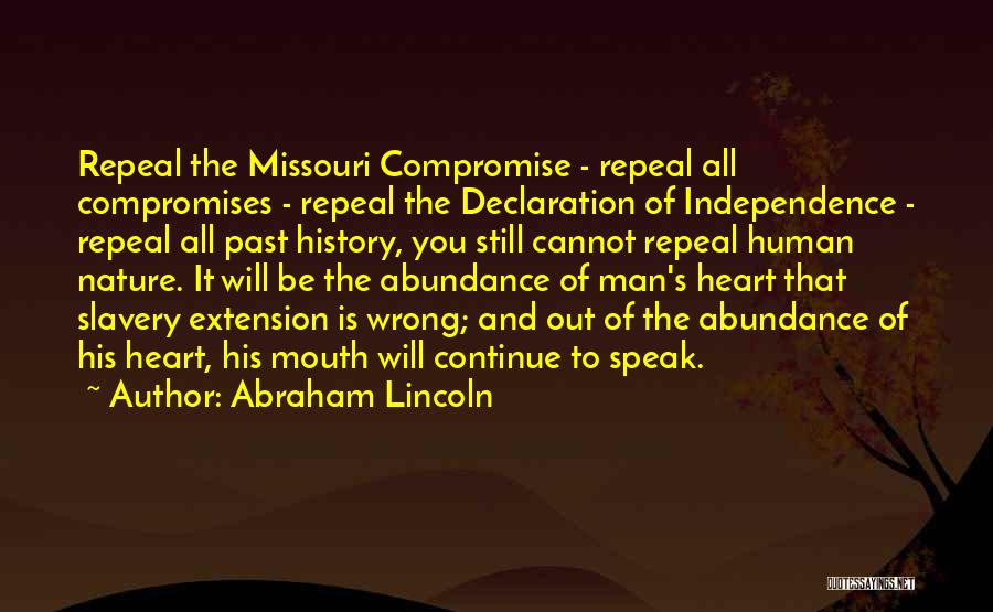 Abraham Lincoln Quotes: Repeal The Missouri Compromise - Repeal All Compromises - Repeal The Declaration Of Independence - Repeal All Past History, You
