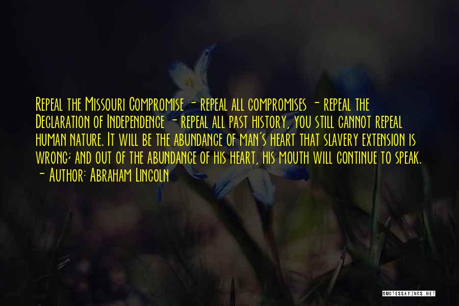 Abraham Lincoln Quotes: Repeal The Missouri Compromise - Repeal All Compromises - Repeal The Declaration Of Independence - Repeal All Past History, You