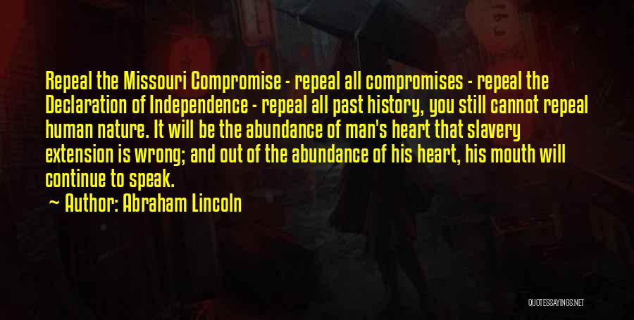 Abraham Lincoln Quotes: Repeal The Missouri Compromise - Repeal All Compromises - Repeal The Declaration Of Independence - Repeal All Past History, You