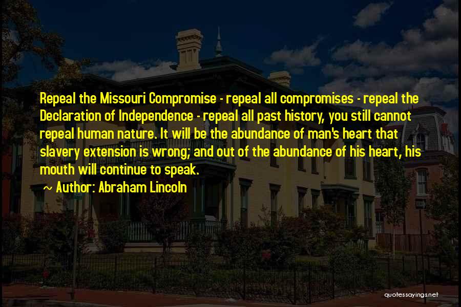 Abraham Lincoln Quotes: Repeal The Missouri Compromise - Repeal All Compromises - Repeal The Declaration Of Independence - Repeal All Past History, You