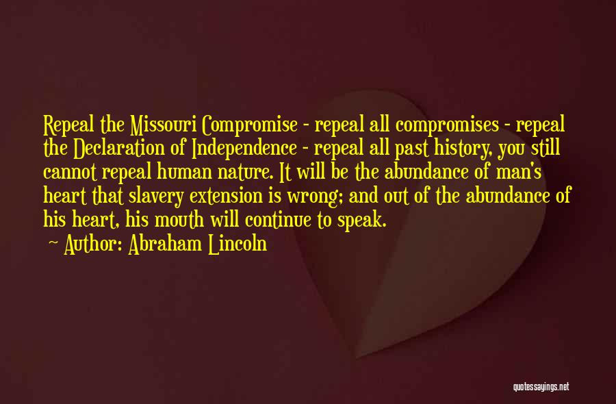 Abraham Lincoln Quotes: Repeal The Missouri Compromise - Repeal All Compromises - Repeal The Declaration Of Independence - Repeal All Past History, You
