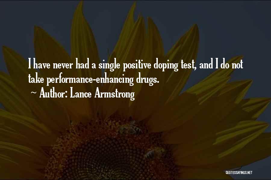 Lance Armstrong Quotes: I Have Never Had A Single Positive Doping Test, And I Do Not Take Performance-enhancing Drugs.