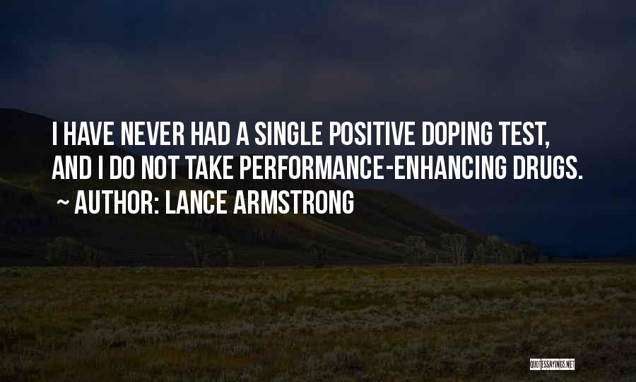 Lance Armstrong Quotes: I Have Never Had A Single Positive Doping Test, And I Do Not Take Performance-enhancing Drugs.