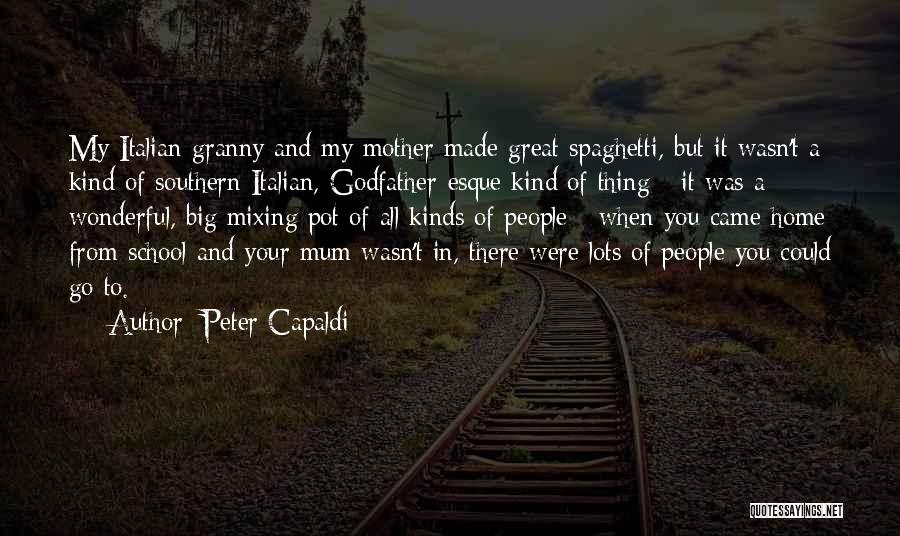 Peter Capaldi Quotes: My Italian Granny And My Mother Made Great Spaghetti, But It Wasn't A Kind Of Southern Italian, Godfather-esque Kind Of