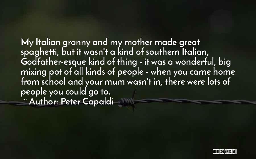 Peter Capaldi Quotes: My Italian Granny And My Mother Made Great Spaghetti, But It Wasn't A Kind Of Southern Italian, Godfather-esque Kind Of