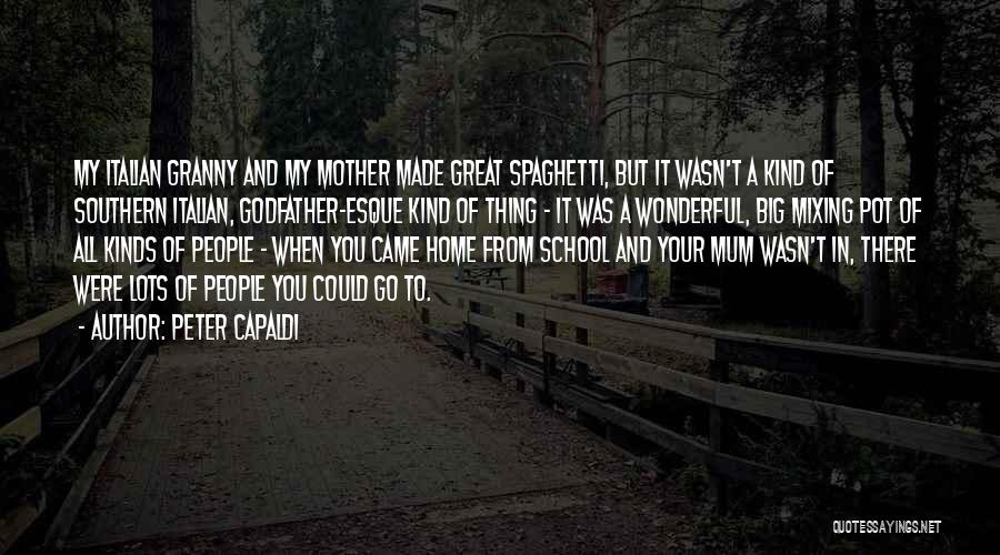 Peter Capaldi Quotes: My Italian Granny And My Mother Made Great Spaghetti, But It Wasn't A Kind Of Southern Italian, Godfather-esque Kind Of