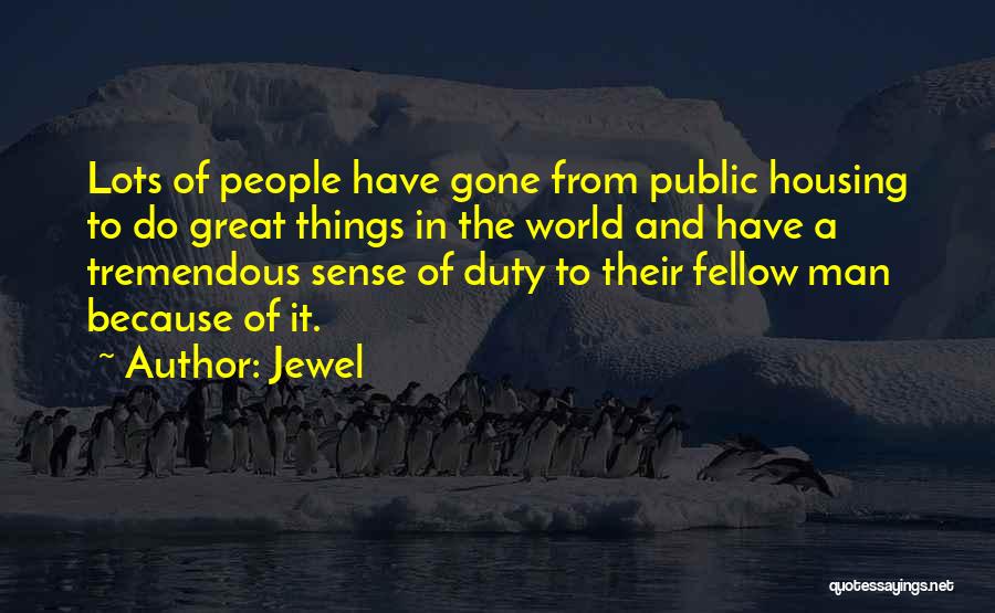 Jewel Quotes: Lots Of People Have Gone From Public Housing To Do Great Things In The World And Have A Tremendous Sense