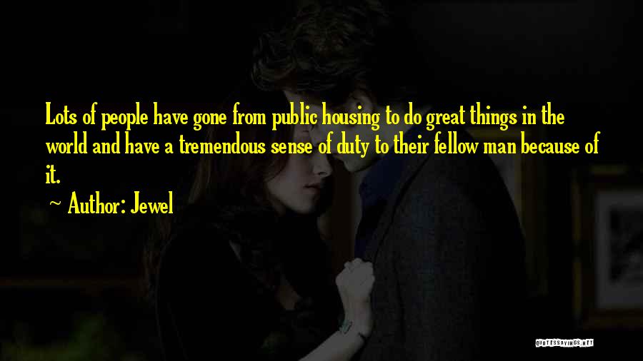 Jewel Quotes: Lots Of People Have Gone From Public Housing To Do Great Things In The World And Have A Tremendous Sense