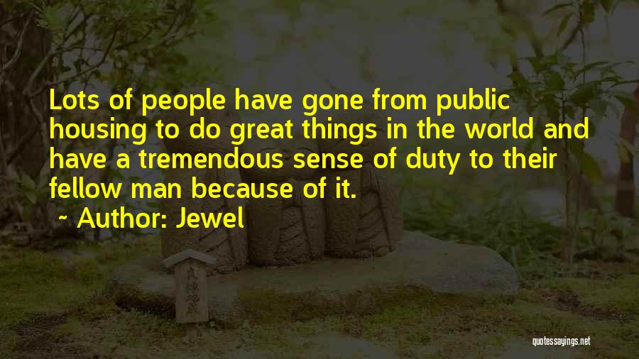 Jewel Quotes: Lots Of People Have Gone From Public Housing To Do Great Things In The World And Have A Tremendous Sense