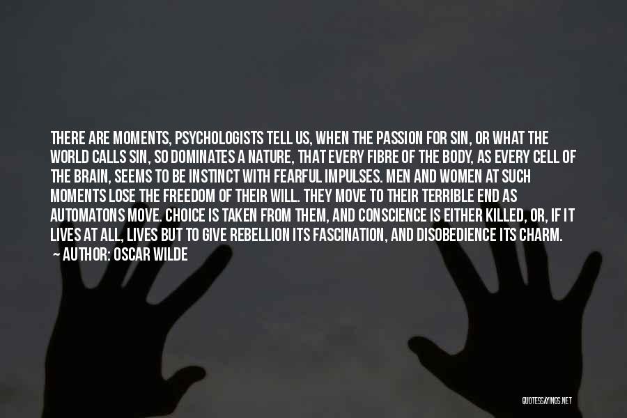 Oscar Wilde Quotes: There Are Moments, Psychologists Tell Us, When The Passion For Sin, Or What The World Calls Sin, So Dominates A