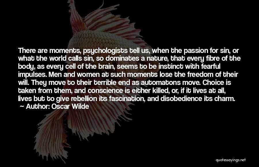 Oscar Wilde Quotes: There Are Moments, Psychologists Tell Us, When The Passion For Sin, Or What The World Calls Sin, So Dominates A