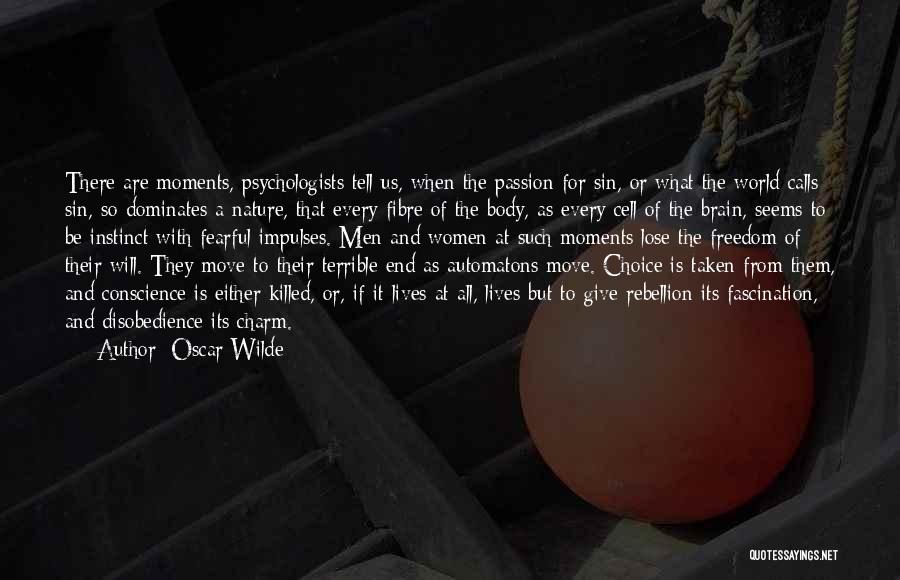 Oscar Wilde Quotes: There Are Moments, Psychologists Tell Us, When The Passion For Sin, Or What The World Calls Sin, So Dominates A