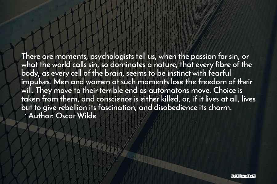 Oscar Wilde Quotes: There Are Moments, Psychologists Tell Us, When The Passion For Sin, Or What The World Calls Sin, So Dominates A