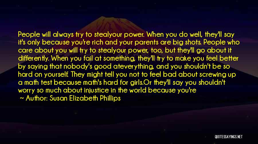 Susan Elizabeth Phillips Quotes: People Will Always Try To Stealyour Power. When You Do Well, They'll Say It's Only Because You're Rich And Your