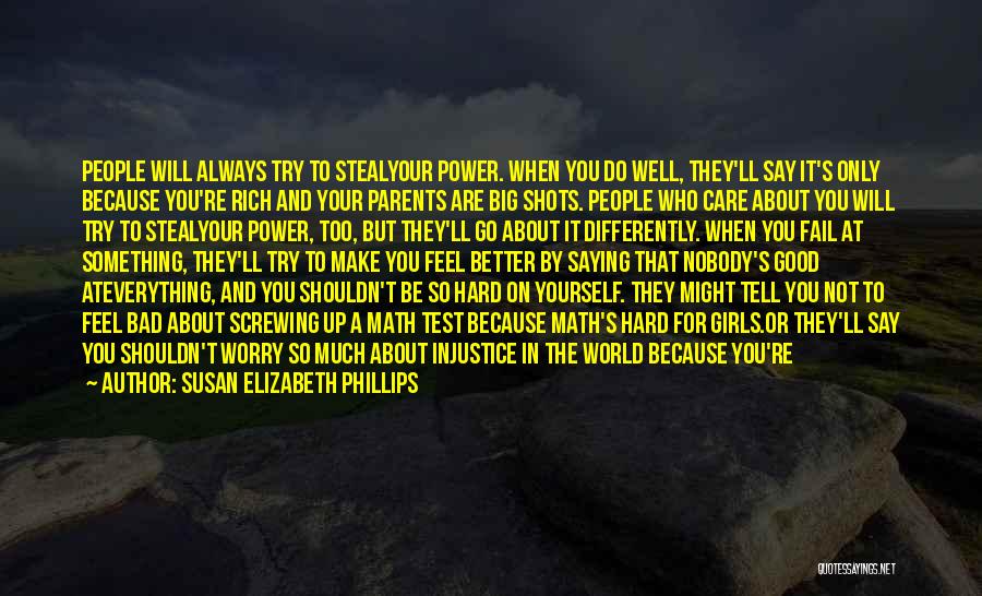 Susan Elizabeth Phillips Quotes: People Will Always Try To Stealyour Power. When You Do Well, They'll Say It's Only Because You're Rich And Your