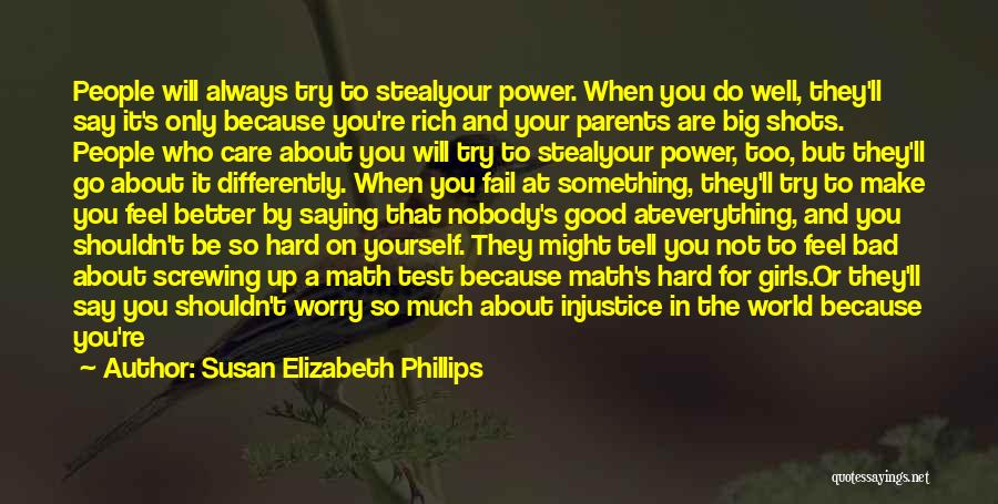 Susan Elizabeth Phillips Quotes: People Will Always Try To Stealyour Power. When You Do Well, They'll Say It's Only Because You're Rich And Your