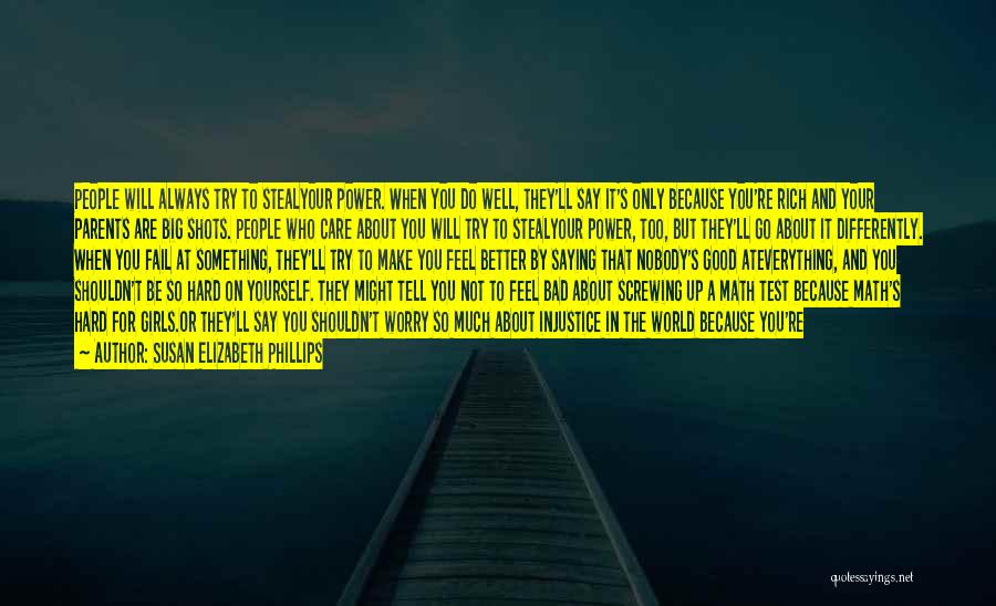 Susan Elizabeth Phillips Quotes: People Will Always Try To Stealyour Power. When You Do Well, They'll Say It's Only Because You're Rich And Your