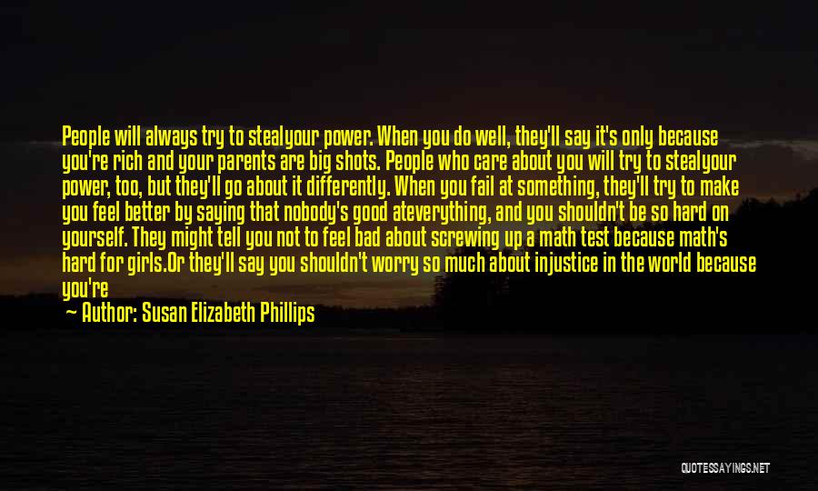 Susan Elizabeth Phillips Quotes: People Will Always Try To Stealyour Power. When You Do Well, They'll Say It's Only Because You're Rich And Your