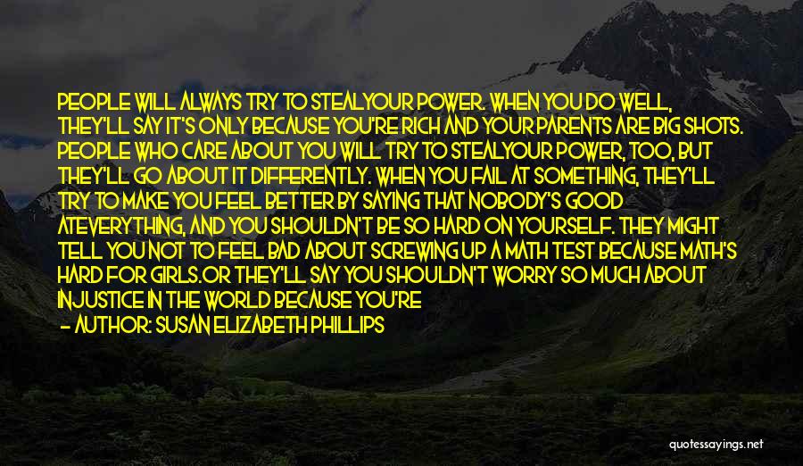 Susan Elizabeth Phillips Quotes: People Will Always Try To Stealyour Power. When You Do Well, They'll Say It's Only Because You're Rich And Your
