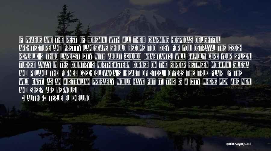 Terje B. Englund Quotes: If Prague And The Rest Of Bohemia, With All Their Charming Hospodas Delightful Architecture And Pretty Landscape Should Become Too